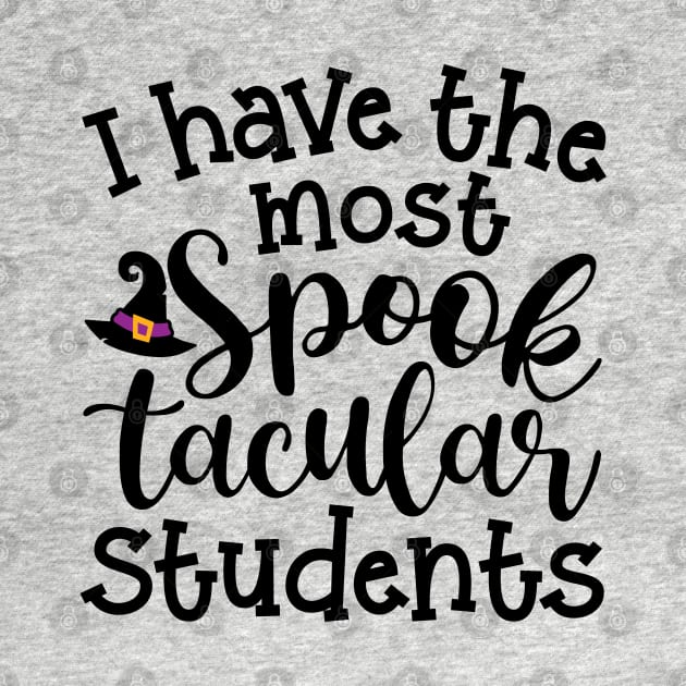 I Have The Most Spooktacular Students Teacher Halloween Cute Funny by GlimmerDesigns